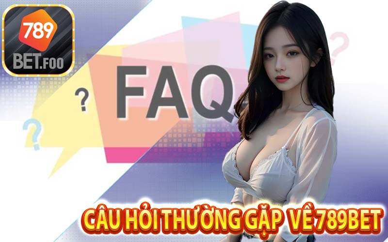 Những câu hỏi thường gặp về 789bet - 789bet foo giải đáp thắc mắc người chơi về nhà cái