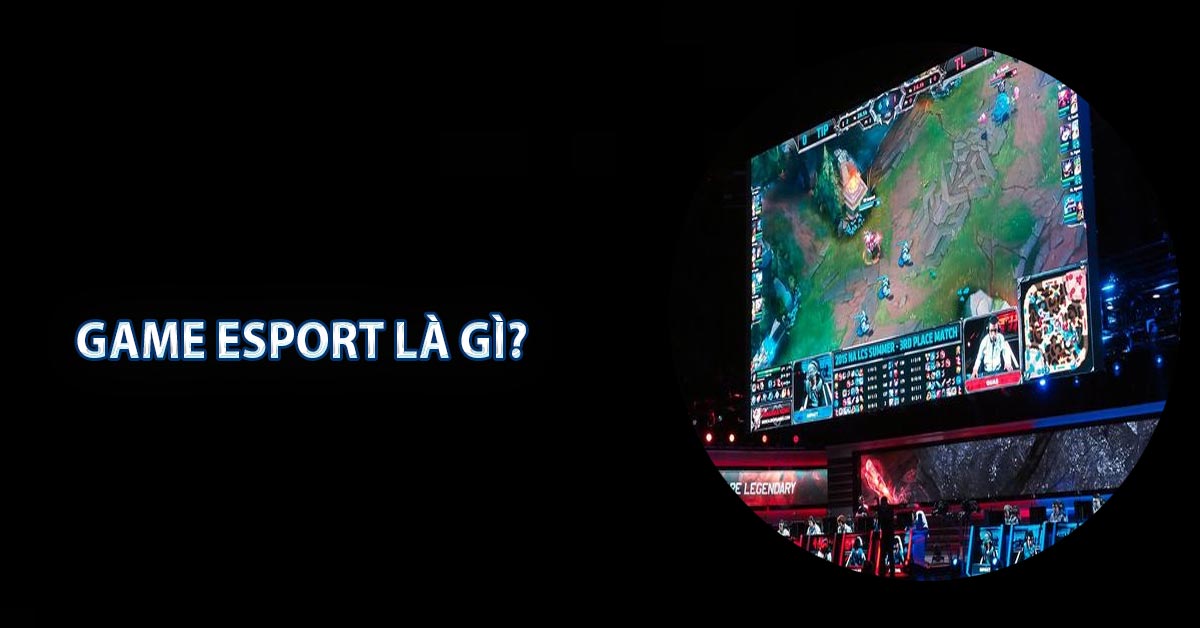 Game Esport là gì?