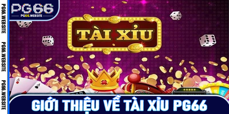 Giới thiệu về tài xỉu PG66