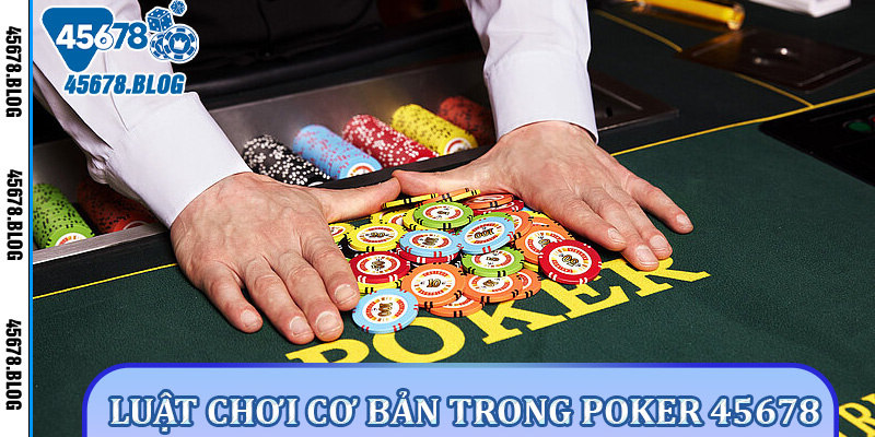 Luật chơi cơ bản trong poker 45678