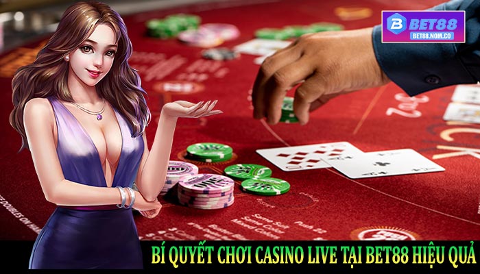 Bí quyết chơi Casino Live tại bet88 hiệu quả