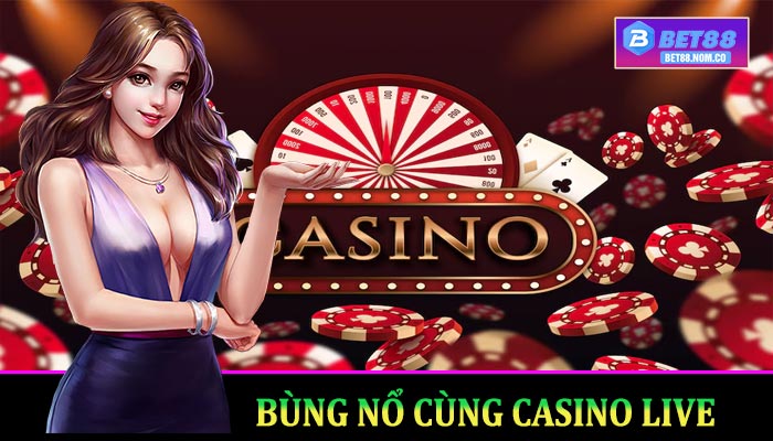 Bùng Nổ Cùng Casino Live