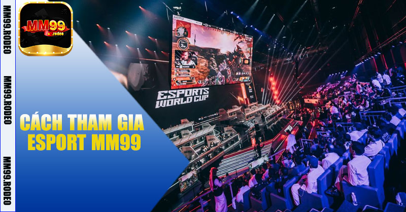 Cách tham gia eSport MM99