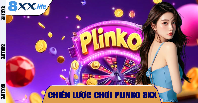 Chiến Lược Chơi Plinko 8XX Hiệu Quả