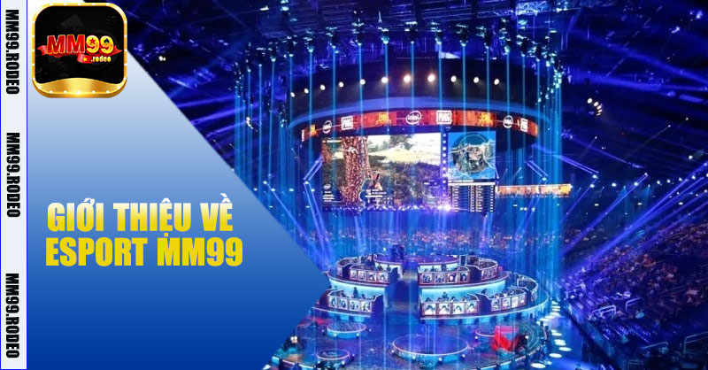 Giới thiệu về eSport MM99