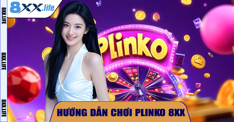 Hướng Dẫn Chơi Plinko 8XX