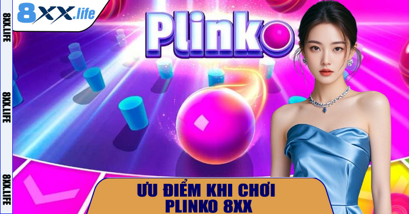  Ưu Điểm Khi Chơi Plinko 8XX