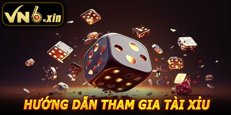 Hướng Dẫn Tham Gia Tài Xỉu VN6