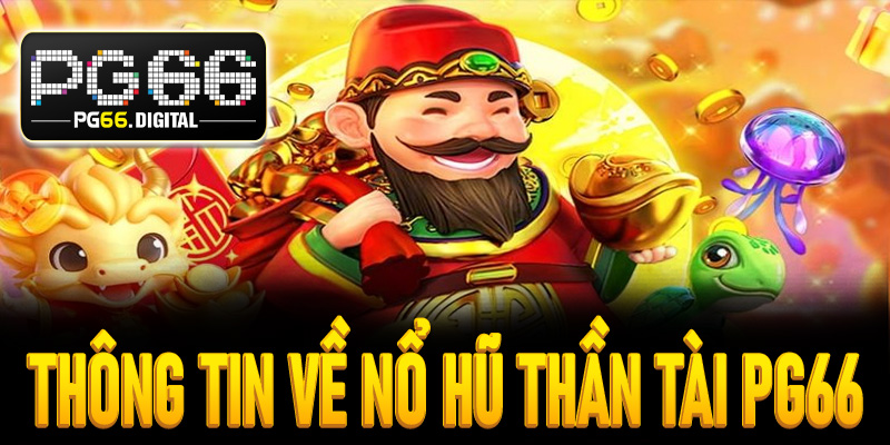 Thông tin về tựa game nổ hũ thần tài PG66