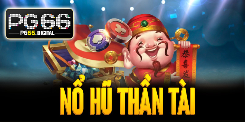 Nổ hũ thần tài PG66 – Cơ hội trúng thưởng khủng mỗi ngày