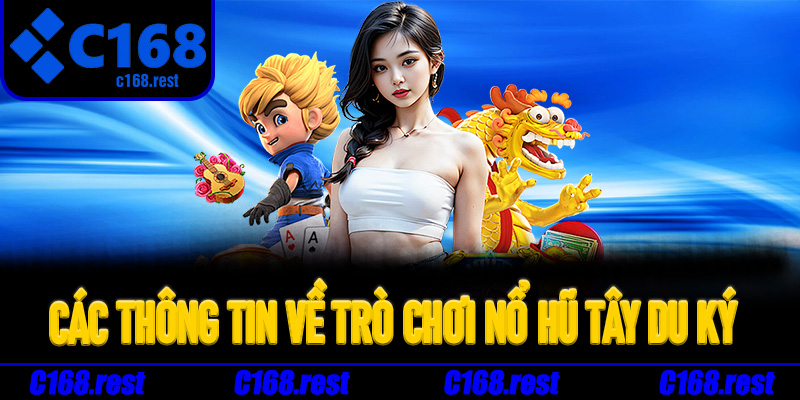 Các thông tin về trò chơi nổ hũ tây du ký