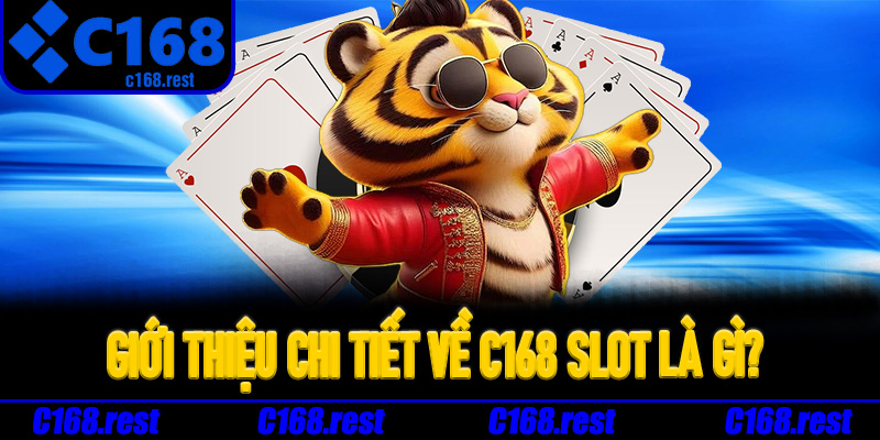 Giới thiệu chi tiết về C168 Slot là gì?
