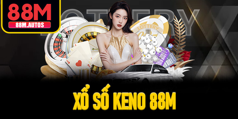Xổ Số Keno 88M