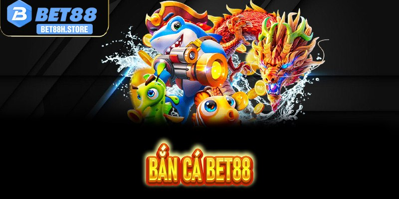 Bắn Cá Bet88
